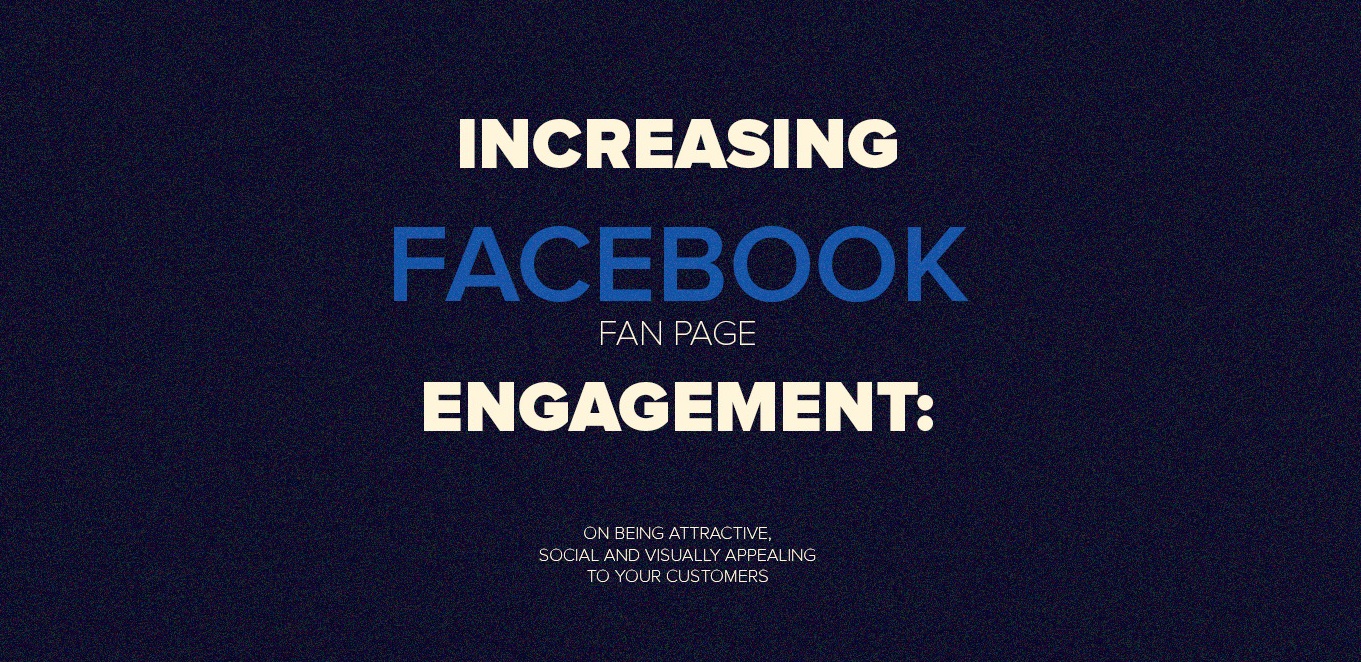 Increasing Facebook fan page engagement: on being attractive, social, and visually appealing to your customers